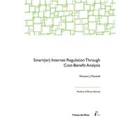 Smart(er) Internet Regulation Through Cost-Benefit Analysis Mesuring harms to privacy freedom of expression and the internet ecosystem - Winston Maxwell - Presses Des Mines - broché - Guide