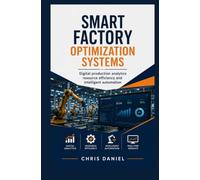 SMART FACTORY OPTIMIZATION SYSTEMS: Digital production analytics resource efficiency and intelligent automation