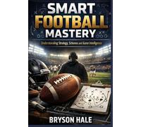 Smart Football Mastery: Understanding Strategy, Scheme and Game Intelligence