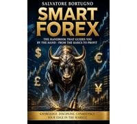 Smart Forex - The Manual That Takes You by the Hand from the Basics to Profit