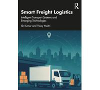 Smart Freight Logistics Intelligent Transport Systems and Emerging Technologies - Ish Kumar - Routledge - ebook (ePub) - Livre