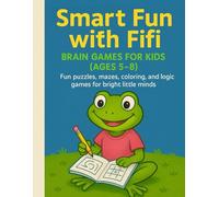 Smart Fun with Fifi - Brain Games for Kids (Ages 5-8): Fun puzzles, mazes, coloring, and logic games for bright little minds