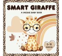 Smart Giraffe: A Unique Baby Book 0-18 Months: A First Introduction to Wisdom with a Sweet and Simple Story for Newborns, Infants, and Toddlers - Perfect for Cuddle Time, Nursing, and Bedtime