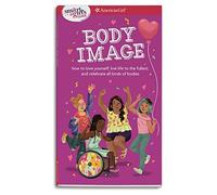 Smart Girl's Guide Body Image: How to Love Yourself, Life Life to the Fullest, and Celebrate All Kinds of Bodies