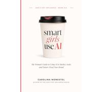 Smart Girls Use AI: The Woman's Guide to Using AI to Market, Scale, and Future-Proof Your Brand