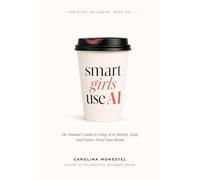 Smart Girls Use AI: The Woman's Guide to Using AI to Market, Scale, and Future-Proof Your Brand