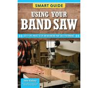 Smart Guide: Using Your Band Saw Safety Tips and Project Setup for Quality Results - Editors of Skills Institute Press - Fox Chapel Publishing - ebook (ePub) - Livre