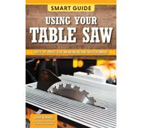 Smart Guide: Using Your Table Saw Safety Tips and Project Setup for Quality Results - Editors of Skills Institute Press - Fox Chapel Publishing - ebook (ePub) - Livre