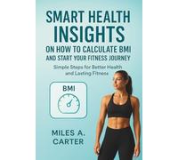 Smart Health Insights on How to Calculate BMI and Start Your Fitness Journey: Simple Steps for Better Health and Lasting Fitness