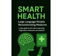 Smart Health: Large Language Models Revolutionizing Medicine. A clear guide to AI’s role in improving diagnostics, treatment, and research.