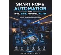 Smart Home Automation with Nano ESP32 and Nano Matter: A Practical Guide to IoT, Matter Protocol, TinyML, Edge AI, and Wireless Home Systems