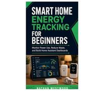 Smart Home Energy Tracking for Beginners: Monitor Power Use, Reduce Waste, and Build Home Assistant Dashboards