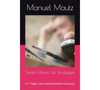Smart Home für Einsteiger: In 7 Tagen zum automatisierten Zuhause