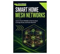 Smart Home Mesh Networks: Improve Device Reliability by Planning Signal Coverage, Routes, and Power Placement