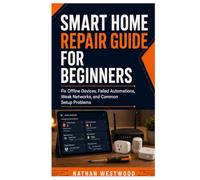 Smart Home Repair Guide for Beginners: Fix Offline Devices, Failed Automations, Weak Networks, and Common Setup Problems