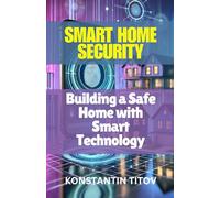 Smart Home Security: Building a Safe Home with Smart Technology