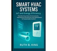Smart HVAC Systems: IoT and Energy Efficiency: Transforming Indoor Environments, Harnessing Connectivity and Optimization for Sustainable Comfort.
