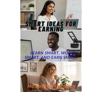 SMART IDEAS FOR EARNING: Learn Smart, Work Smart, and Earn Smart
