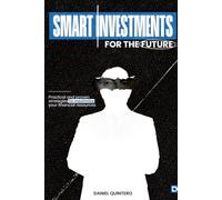 Smart Investments for the Future: Practical and Proven Strategies to Maximize Your Financial Resources