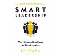 Smart Leadership: The Ultimate Handbook for Great Leaders