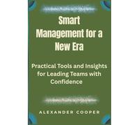 smart management for a new era: practical tools and insights for leading teams with confidence