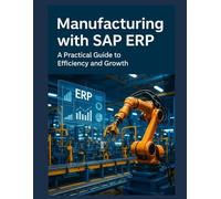 Smart Manufacturing with SAP ERP: A Practical Guide to Efficiency and Growth