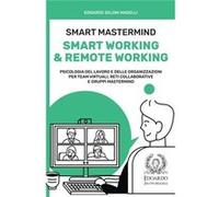 Smart Mastermind Smart Working amp Remote Working Psicologia del Lavoro e delle Organizzazioni per Team Virtuali Reti Collaborative e Gruppi Mastermind - Edoardo Zeloni MagelliEdoardo Zeloni Magelli (