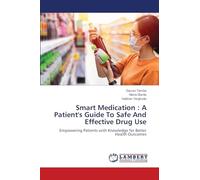 Smart Medication : A Patient's Guide To Safe And Effective Drug Use: Empowering Patients with Knowledge for Better Health Outcomes