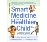 Smart Medicine for a Healthier Child: The Practical A-to-Z Reference to Natural and Conventional Treatments for Infants & Children, Second Edition