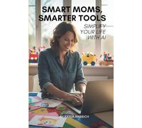 Smart Mom, Smarter Tools: Simplify Your Life with AI