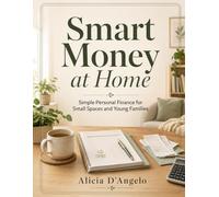 Smart Money at Home: Simple Personal Finance for Small Spaces and Young Families