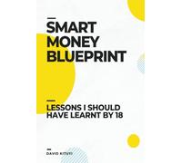 Smart Money Blueprint: Lessons I Should Have Learnt by 18