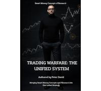 Smart Money Concept x Fibonacci: TRADING WARFARE: The Unified System: Mastering the Art of Financial Combat