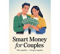 Smart Money For Couples: A Simple, Stress-Free Plan to Budget Better, Communicate Clearly, and Build a Strong Financial Future Together