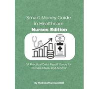 Smart Money Guide For HealthCare Professionals: Nurses Edition: A Practical Debt Payoff Guide for Nurses, CNAs, and APRNs