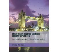 SMART MONEY INVESTING AND THE UK ECONOMY 1970 TO 2019: Incorporating Wyckoff Volume Spread Analysis