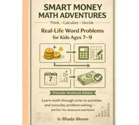 Smart Money Math Adventures: Real-Life Word Problems for Kids Ages 7-9 -Printable Workbook Edition: Learn math through write-in activities and everyday problem-solving - perfect for classroom and home