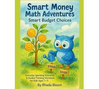 Smart Money Math Adventures - Smart Budget Choices: Everyday Spending Scenarios & Guided Thinking Workbook for Kids Ages 7-11