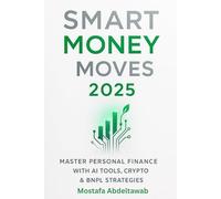 SMART MONEY MOVES 2025: Master Personal Finance with AI Tools, Crypto & BNPL Strategies for Sustainable Wealth Building