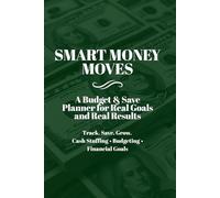 SMART MONEY MOVES: BUDGET & SAVE - 12-Month Undated Budget Planner with Savings Challenges, Debt Tracker, Sinking Funds & Cash Envelopes Breakdown: Financial Organizer for Monthly & Paycheck Budgeting