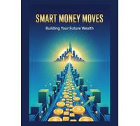 Smart Money Moves: Building Your Future Wealth