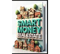 Smart Money Real Estate: Smart Property Investment, Strategies That Work, Strategic Property Investor's Handbook, Path To Wealth, Strategic Investment Mastery, Ultimate Property Investor's Success