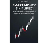 Smart Money, Simplified: Your Complete ICT Blueprint from Beginner to Consistent Trader