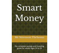 Smart Money: the complete savings and investing guide for adults Ages 20 to 35