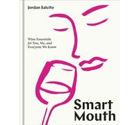 Smart Mouth Wine Essentials for You, Me, and Everyone We Know - Jordan Salcito - Ten Speed Press - ebook (ePub) - Livre