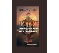 Smart moves: Traveling the World with Confidence