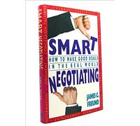 Smart Negotiating: How to Make Good Deals in the Real World
