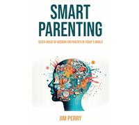 Smart Parenting: Seven Areas of Wisdom for Parents in Today’s World