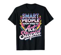 Smart People Know When to Act Stupid Idiot Intelligent - T-Shirt