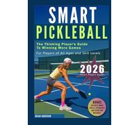 Smart Pickleball: The Thinking Player's Guide to Winning More Games: For Players of All Ages and Skill Levels